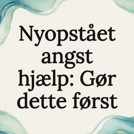 Nyopstået angst hjælp: Gør dette først