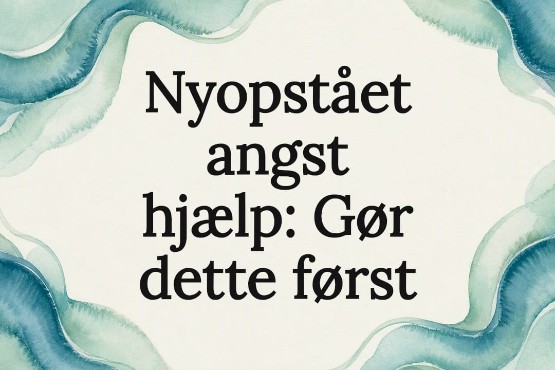 Nyopstået angst hjælp: Gør dette først